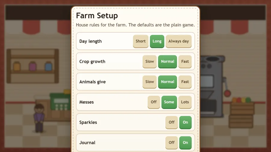 Farm Setup: day length Long, crop growth Normal, animals give Normal, messes Some, sparkles On and journal On