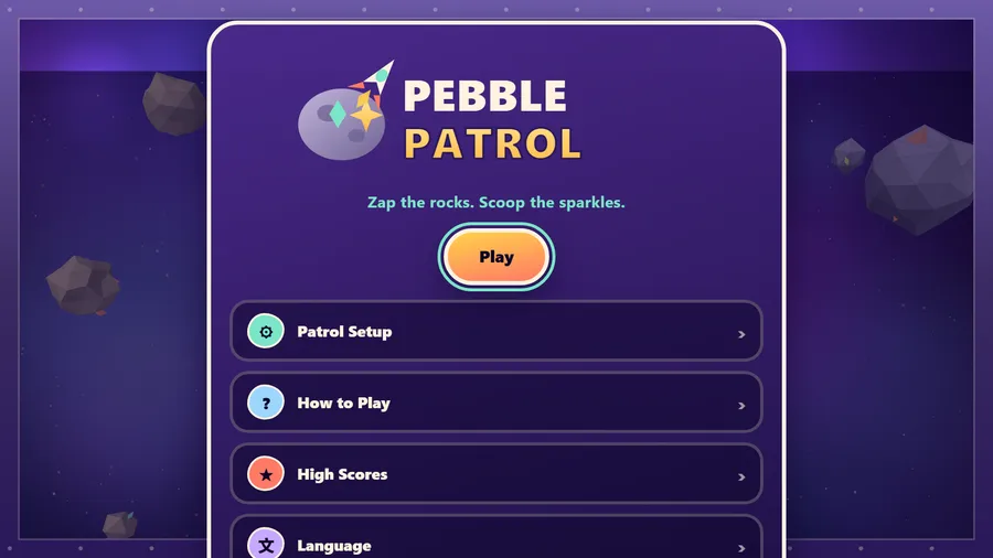 Pebble Patrol main menu: Zap the rocks. Scoop the sparkles. above Play, Patrol Setup, How to Play, High Scores, Language